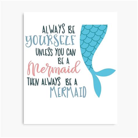 Always Be Yourself Unless You Can Be A Marmaid Then Always Be A Mermaid