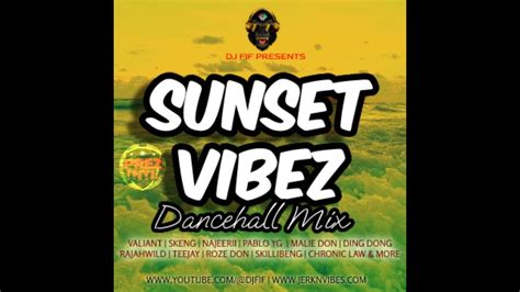 Dj Fif Sunset Vibez Dancehall Mix Youtube