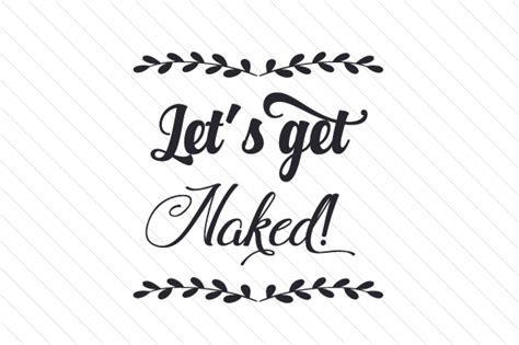 Let S Get Naked Svg Cut File By Creative Fabrica Crafts My XXX Hot Girl