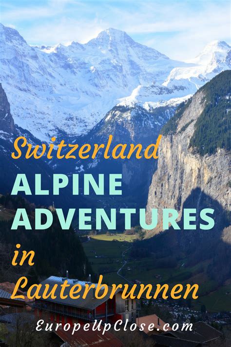 Alpine Adventures In Lauterbrunnen Switzerland Europe Up Close