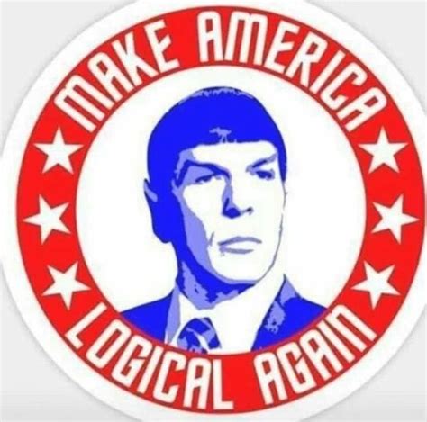 Make America Logical Again With Spock Spock Logic Star Trek