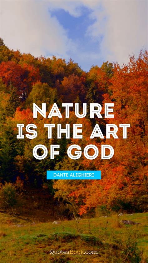 Nature Is The Art Of God Quote By Dante Alighieri Quotesbook
