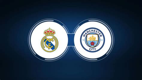 Real Madrid Vs Manchester City Live Stream Tv Channel Start Time