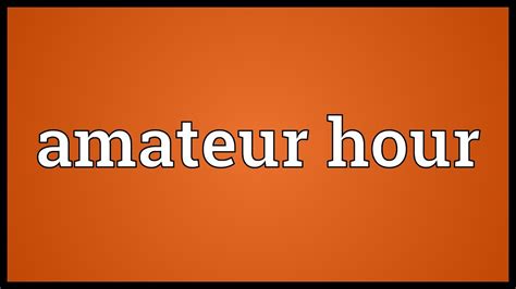 Amateur Hour Meaning Youtube