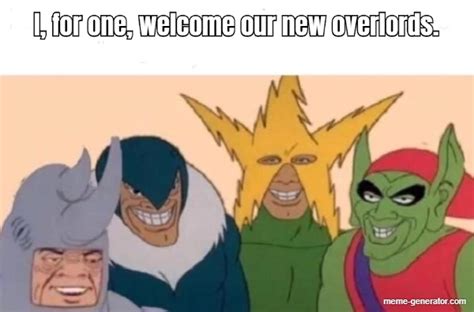 I For One Welcome Our New Overlords Meme Generator