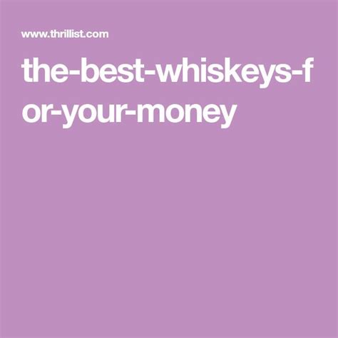 The 18 Absolute Best Whiskeys For Your Money With Images Good