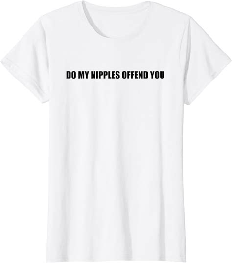 Amazon Com Womens Do My Nipples Offend You No Bra Club Feminism Feminist T Shirt Clothing