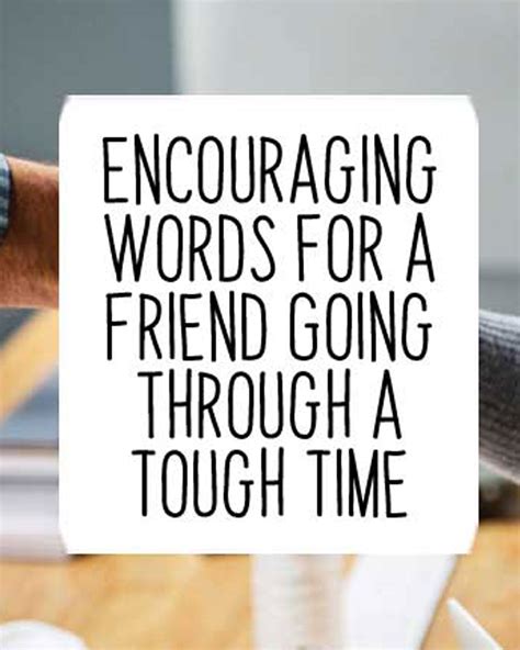 Encouraging Words For A Friend Going Through A Tough Time Encouraging