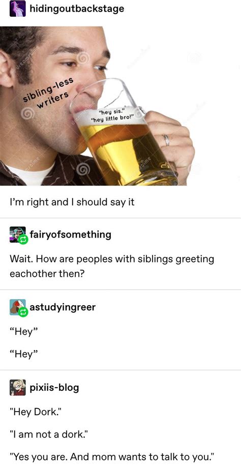Tumblr Posts You Ll Only Laugh At If You Have Siblings Writing Humor Writing Memes Writer