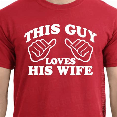 Wedding T This Guy Loves His Wife Mens T Shirt Shirt Tshirt Etsy