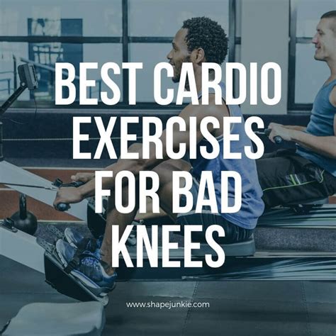 Best Cardio Exercises For Bad Knees Shape Junkie
