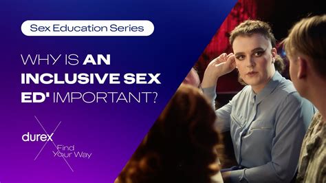 Why Is An Inclusive Sex Ed Important Durex Sex Ed Youtube