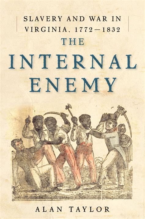The Internal Enemy Slavery And War In Virginia 1772 1832 By Alan