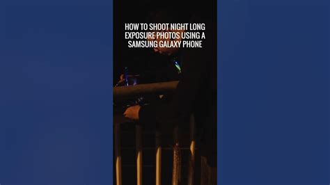 Tutorial Night Long Exposure Photos Using A Galaxy Phone Shorts