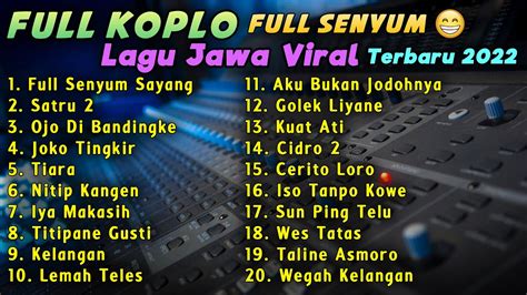 Download FULL KOPLO LAGU JAWA VIRAL TERBARU 2022 TERPOPULER FULL SENYUM