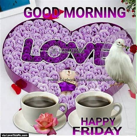 Good Morning Happy Friday Love Pictures Photos And Images For