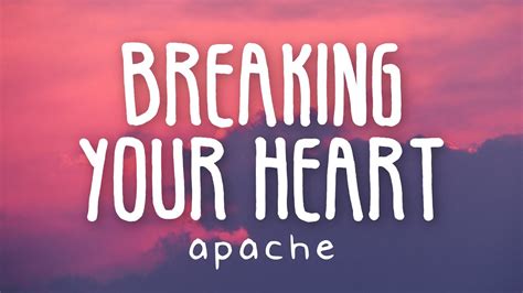Apache Breaking Your Heart Lyric Video Youtube Music