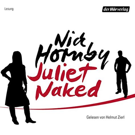 Juliet Naked H Rbuch Download Nick Hornby Helmut Zierl Der H Rverlag Amazon De Audible