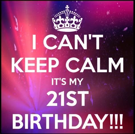 I Can T Keep Calm It S My 21st Birthday 8 21st Birthday Quotes Happy 21st Birthday Quotes