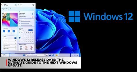 Windows 12 Release Date The Ultimate Guide To The Next Windows Update