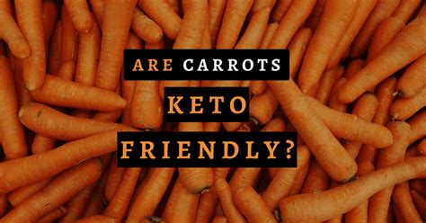 Are Carrots Keto Friendly 9 Carrot Replacements