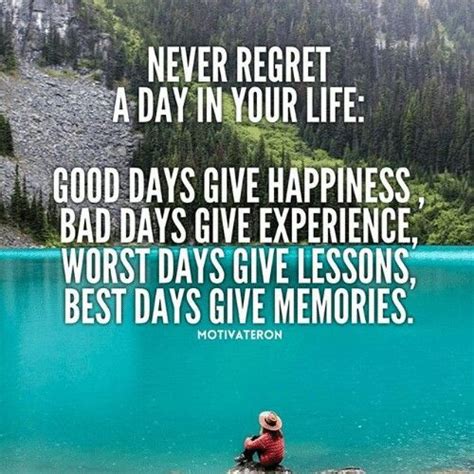 Never Regret A Day In Your Life Good Days Give Happiness Bad Days