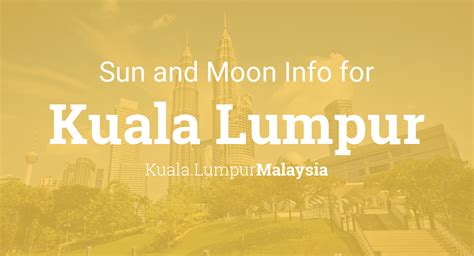 The prayer times for the city kuala lumpur. Sun & moon times today, Kuala Lumpur, Malaysia