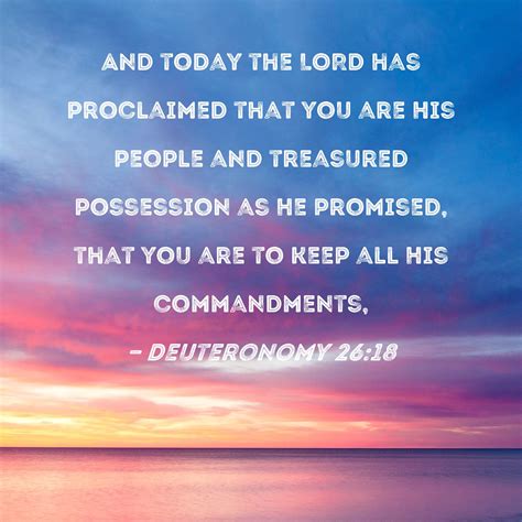 Deuteronomy 2618 And Today The Lord Has Proclaimed That You Are His