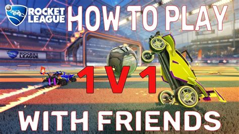 How To Play 1v1 In Rocket League With Friend How To Play Rocket