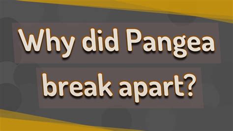 Why Did Pangea Break Apart Youtube