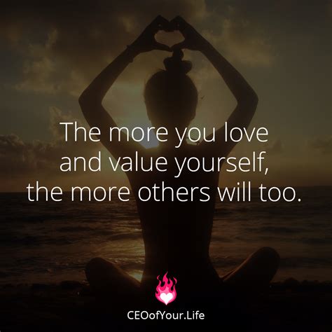 The More You Love And Value Yourself The More Others Will Too It All