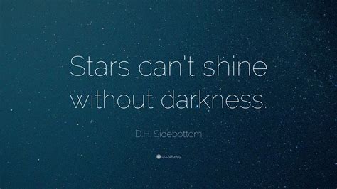 Dh Sidebottom Quote “stars Cant Shine Without Darkness”