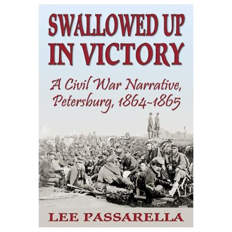 Swallowed Up In Victory A Civil War Narrative Petersburg 1864 1865
