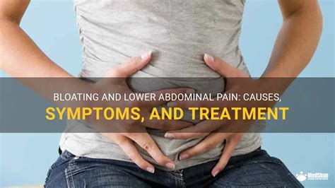 Bloating And Lower Abdominal Pain Causes Symptoms And Treatment MedShun