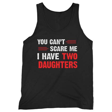 You Cant Scare Me I Have Two Daughters Men Tank Top Mens Tank Tops Tank Man Tank Tops