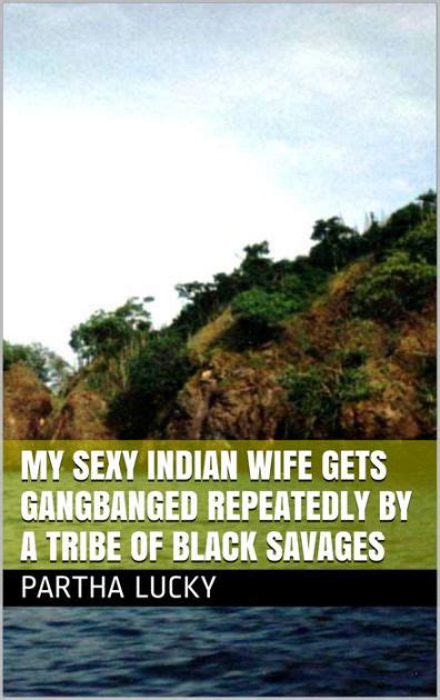 By upgrading today, you get one week free access. My Sexy Indian Wife Gets Gangbanged Repeatedly by a Tribe ...