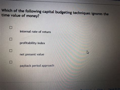 Solved Which Of The Following Capital Budgeting Techniques Chegg Com