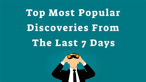The 10 Most Popular Discoveries From The Last 7 Days