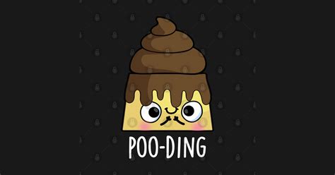 Poo Ding Funny Poop Pudding Pun Poop Pun T Shirt Teepublic