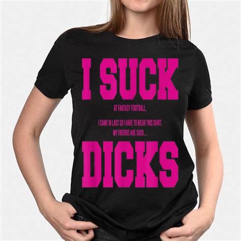 I Suck At Fantasy Football My Friends Are Such Dicks Shirt Hoodie