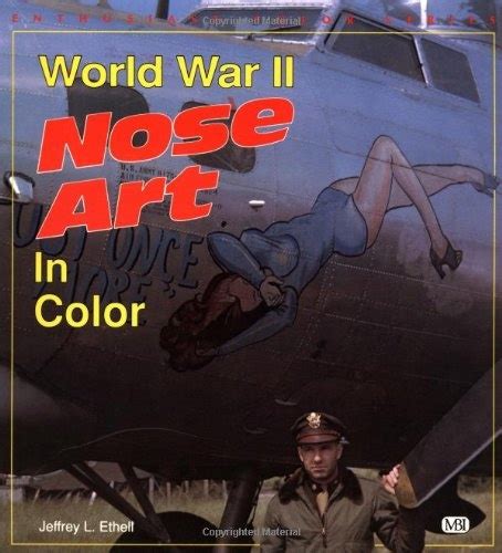 World War Ii Nose Art In Color Enthusiast Color Series Jeffrey L Ethell 9780879388195