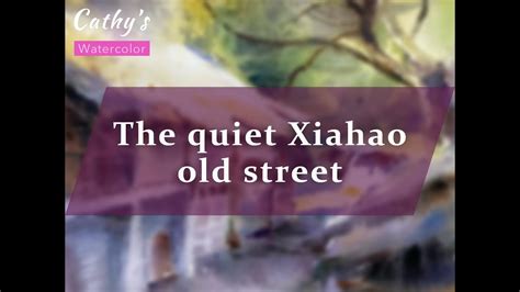 Cathy’s Painting 10 The Quiet Xiahao Old Street Youtube