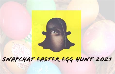 Snapchat Easter Egg Hunt Review 2021 The Great Snapchat Egg Hunt 2021