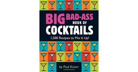 Big Bad Ass Book Of Cocktails 1500 Recipes To Mix It Up By Running Press