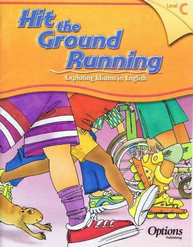 Hit The Ground Running Exploring Idioms In English Level C By Douglas