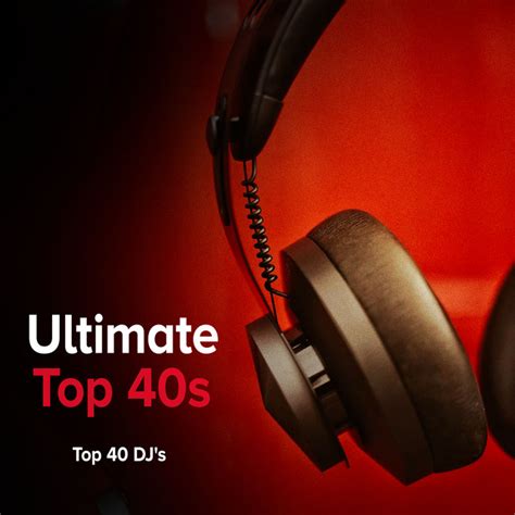 Ultimate Top 40s Album By Top 40 Djs Spotify