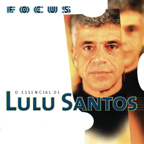 ‎focus O Essencial De Lulu Santos By Lulu Santos On Apple Music