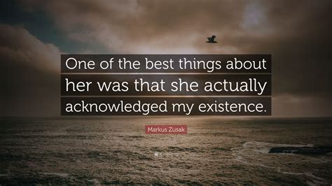 Markus Zusak Quote One Of The Best Things About Her Was