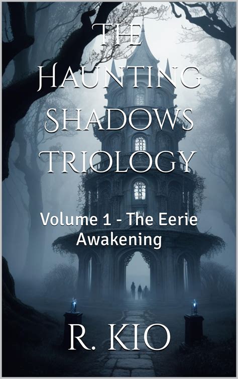 The Haunting Shadows Triology: Volume 1 - The Eerie Awakening by R. KIO