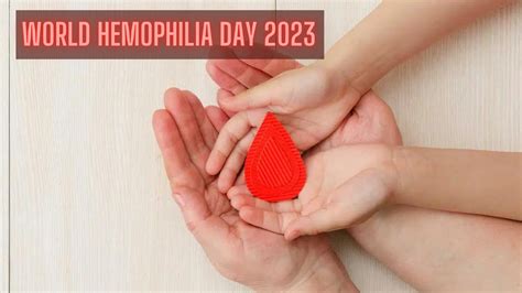 World Hemophilia Day Theme Significance And History
